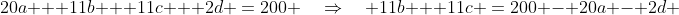 20a + 11b + 11c + 2d \:=\:200 \quad\Rightarrow\quad 11b + 11c \:=\:200 - 20a - 2d 