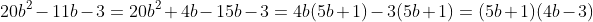20b^2-11b-3=20b^2+4b-15b-3=4b(5b+1)-3(5b+1)=(5b+1)(4b-3)