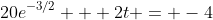 20e^{-3/2} + 2t = -4