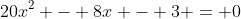 20x^2 - 8x - 3 = 0