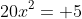 20x^2= 5