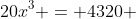 20x^3 = 4320 