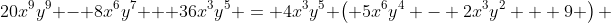 20x^9y^9 - 8x^6y^7 + 36x^3y^5 = 4x^3y^5 \left( 5x^6y^4 - 2x^3y^2 + 9 \right) 