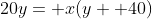 20y= x(y+ 40)