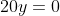 20y=0