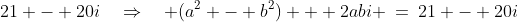 21 - 20i\quad\Rightarrow\quad (a^2 - b^2) + 2abi \:=\:21 - 20i