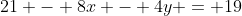 21 - 8x - 4y = 19