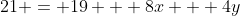 21 = 19 + 8x + 4y