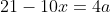 21-10x=4a