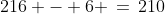 216 - 6 \,=\,210