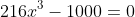 216x^3-1000=0
