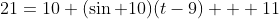 21=10 (\sin 10)(t-9) + 11