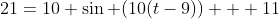 21=10 \sin (10(t-9)) + 11