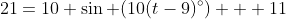 21=10 \sin (10(t-9)^\circ) + 11