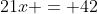 21x = 42
