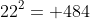 22^2= 484