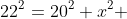 22^2=20^2+x^2 