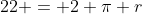 22 = 2 \pi r