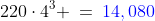220\cdot4^3 \:=\:{\color{blue}14,080}