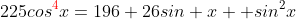 225cos^{\color{red}4}x=196+26sin x +sin^2x