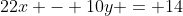 22x - 10y = 14