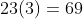 23(3)=69