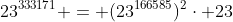 23^{333171} = (23^{166585})^2\cdot 23