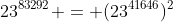 23^{83292} = (23^{41646})^2