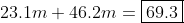 23.1m+46.2m=\boxed{69.3}