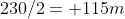 230/2= 115m