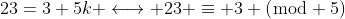 23=3+5k \longleftrightarrow 23 \equiv 3 (\bmod 5)