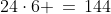 24\cdot6 \,=\,144