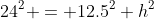 24^2 = 12.5^2+h^2