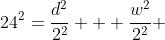24^2=\frac{d^2}{2^2} + \frac{w^2}{2^2} 