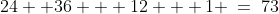24+ 36 + 12 + 1 \:=\:73