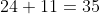 24+11=35