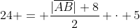 24 = \frac{|\overline{AB}|+8}{2} \cdot 5