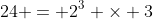 24 = 2^3 \times 3