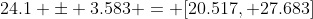 24.1 \pm 3.583 = [20.517, 27.683]