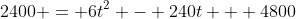 2400 = 6t^2 - 240t + 4800