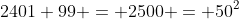 2401+99 = 2500 = 50^2