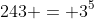243 = 3^5