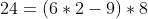 24=(6*2-9)*8