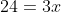 24=3x