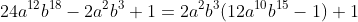 24a^{12}b^{18}-2a^{2}b^{3}+1=2a^2b^3(12a^{10}b^{15}-1)+1