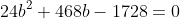24b^2+468b-1728=0