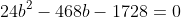 24b^2-468b-1728=0