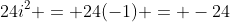 24i^2 = 24(-1) = -24