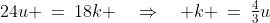 24u \:=\:18k \quad\Rightarrow\quad k \:=\:\tfrac{4}{3}u\;\;[6]