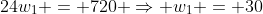 24w_1 = 720 \Rightarrow w_1 = 30